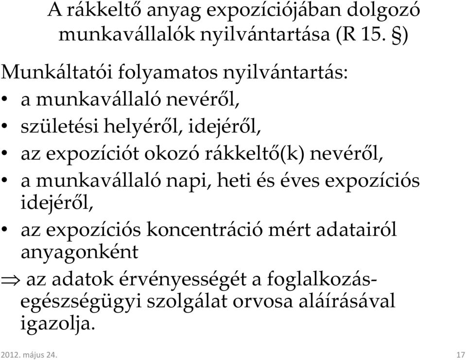 expozíciót okozó rákkeltő(k) nevéről, a munkavállaló napi, heti és éves expozíciós idejéről, az expozíciós