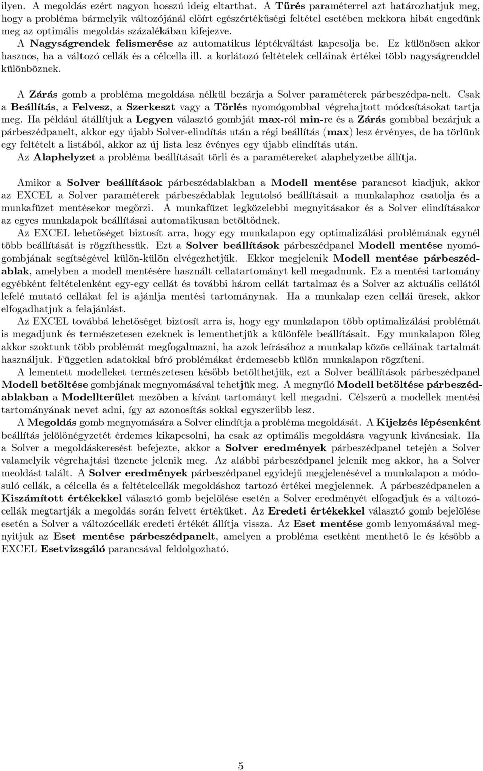 A Nagyságrendek felismerése az automatikus léptékváltást kapcsolja be. Ez különösen akkor hasznos, ha a változó cellák és a célcella ill.