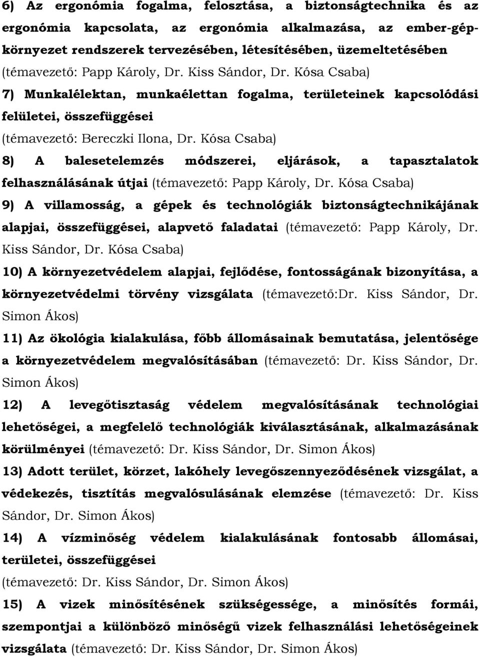 Kósa Csaba) 8) A balesetelemzés módszerei, eljárások, a tapasztalatok felhasználásának útjai (témavezető: Papp Károly, Dr.