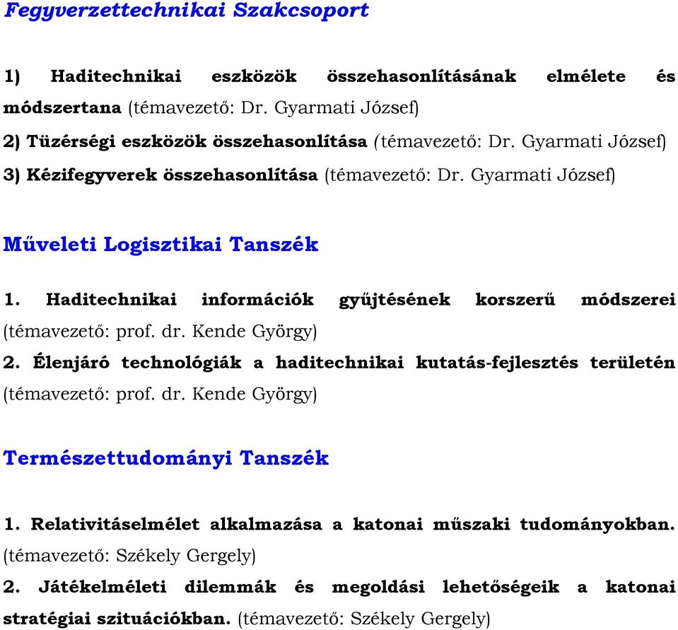 Gyarmati József) Műveleti Logisztikai Tanszék 1. Haditechnikai információk gyűjtésének korszerű módszerei (témavezető: prof. dr. Kende György) 2.