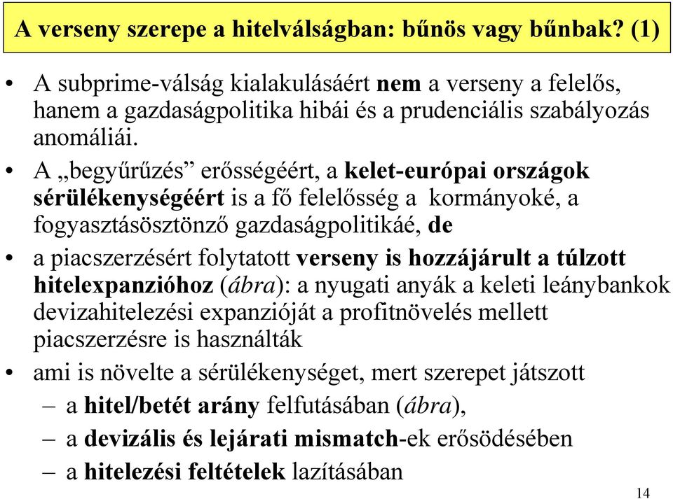 A begyűrűzés erősségéért, a kelet-európai országok sérülékenységéért is a fő felelősség a kormányoké, a fogyasztásösztönző gazdaságpolitikáé, de a piacszerzésért folytatott verseny