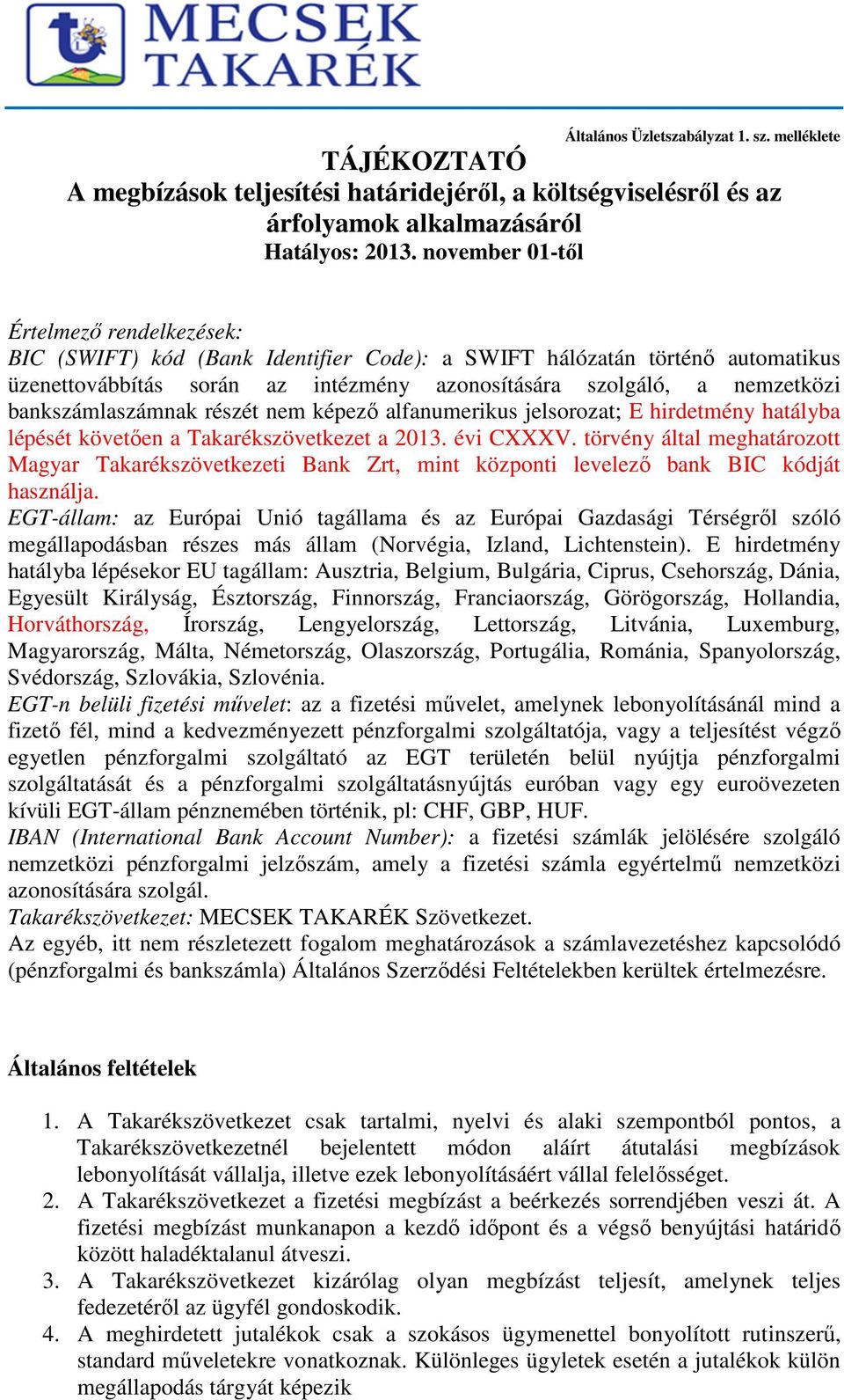 bankszámlaszámnak részét nem képező alfanumerikus jelsorozat; E hirdetmény hatályba lépését követően a a 2013. évi CXXXV.