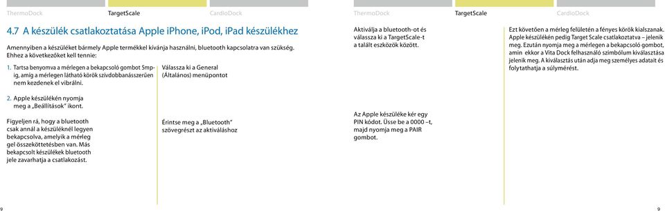 Válassza ki a General (Általános) menüpontot Aktiválja a bluetooth-ot és válassza ki a TargetScale-t a talált eszközök között. Ezt követően a mérleg felületén a fényes körök kialszanak.