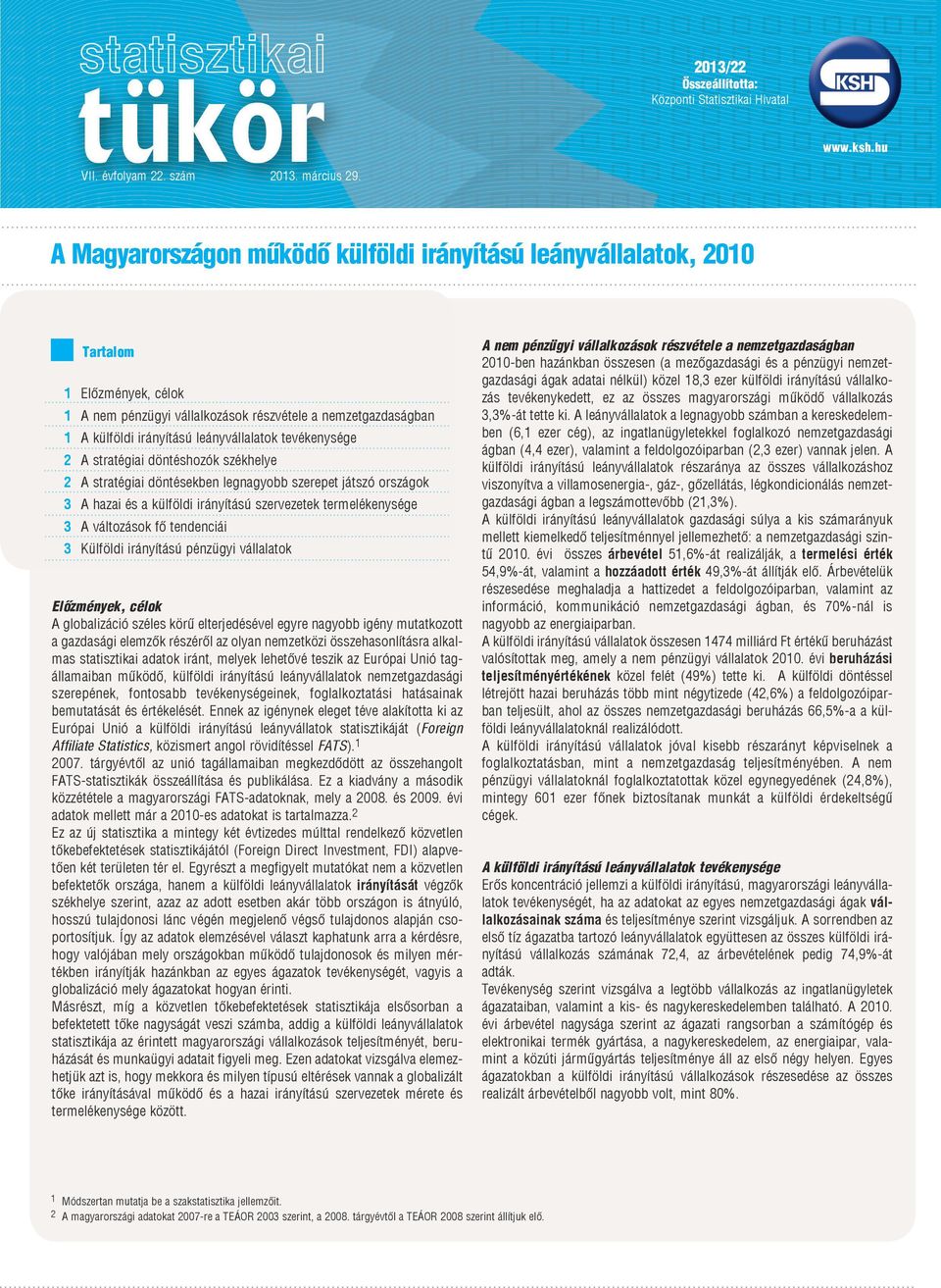 tevékenysége 2 A stratégiai döntéshozók székhelye 2 A stratégiai döntésekben legnagyobb szerepet játszó országok 3 A hazai és a külföldi irányítású szervezetek termelékenysége 3 A változások fő