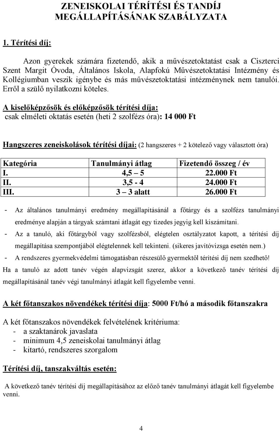 művészetoktatási intézménynek nem tanulói. Erről a szülő nyilatkozni köteles.