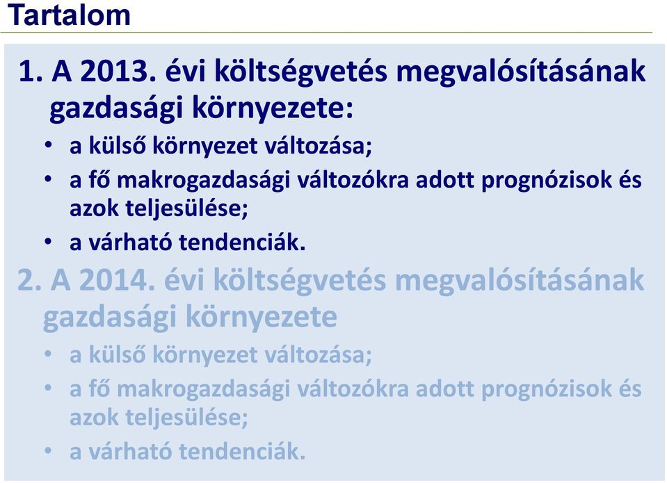 makrogazdasági változókra adott prognózisok és azok teljesülése; a várható tendenciák. 2.