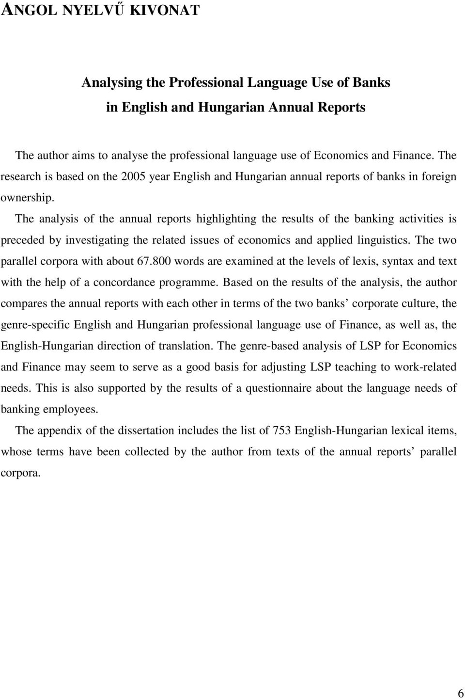 The analysis of the annual reports highlighting the results of the banking activities is preceded by investigating the related issues of economics and applied linguistics.