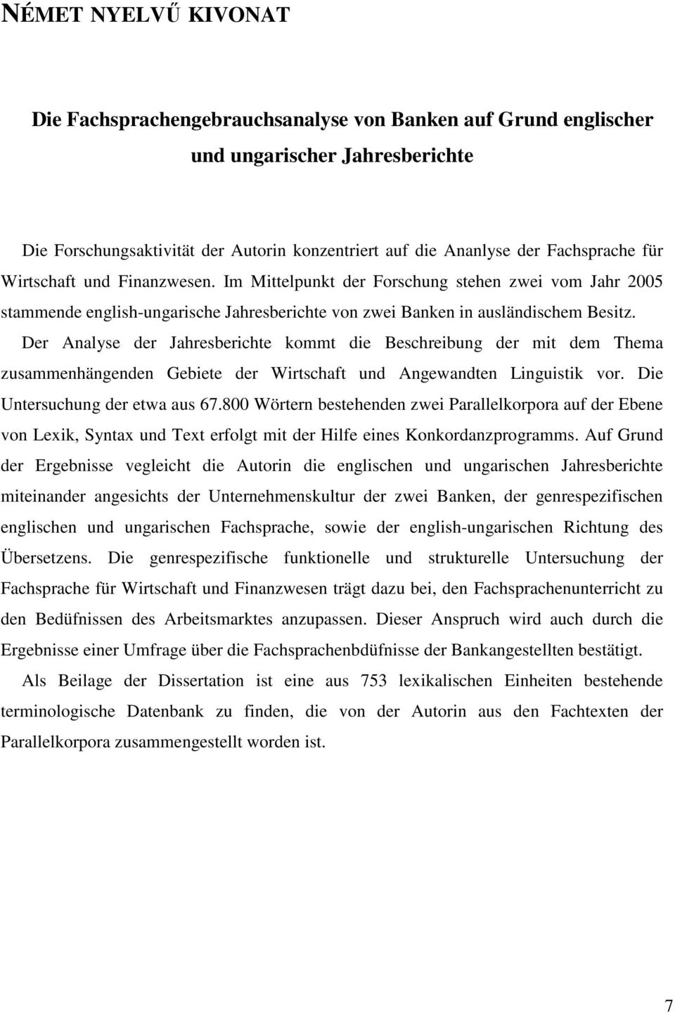 Der Analyse der Jahresberichte kommt die Beschreibung der mit dem Thema zusammenhängenden Gebiete der Wirtschaft und Angewandten Linguistik vor. Die Untersuchung der etwa aus 67.