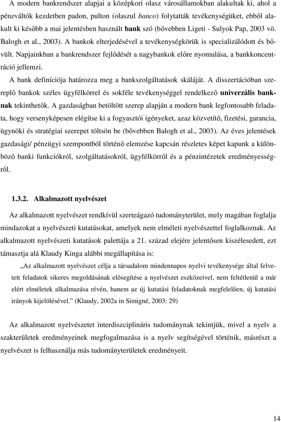 Napjainkban a bankrendszer fejlıdését a nagybankok elıre nyomulása, a bankkoncentráció jellemzi. A bank definíciója határozza meg a bankszolgáltatások skáláját.