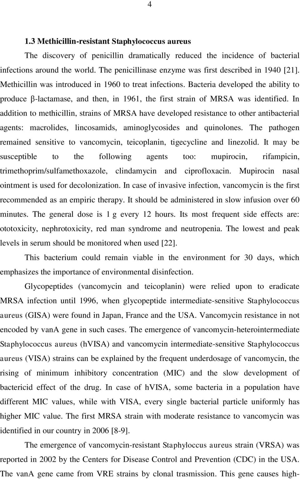 Bacteria developed the ability to produce β-lactamase, and then, in 1961, the first strain of MRSA was identified.