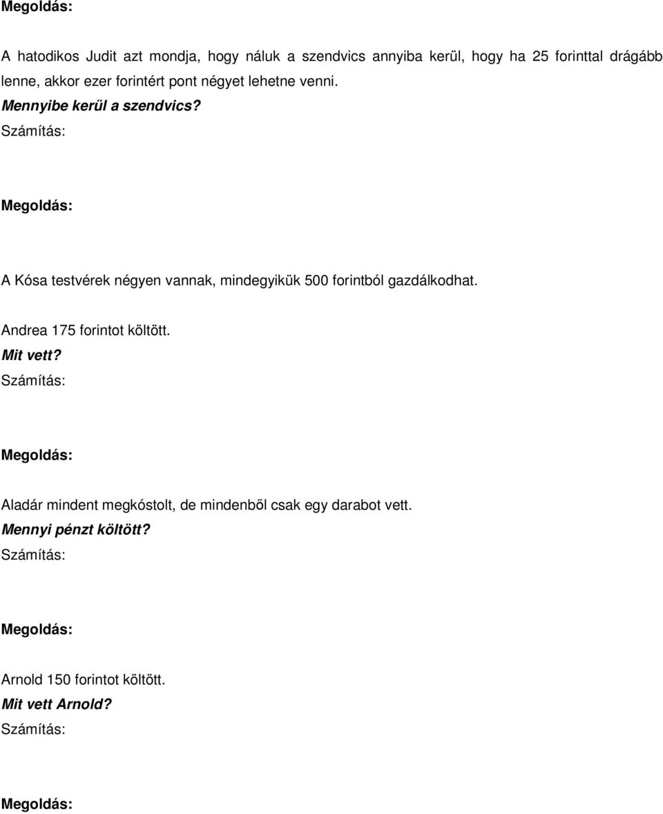 A Kósa testvérek négyen vannak, mindegyikük 500 forintból gazdálkodhat. Andrea 175 forintot költött.