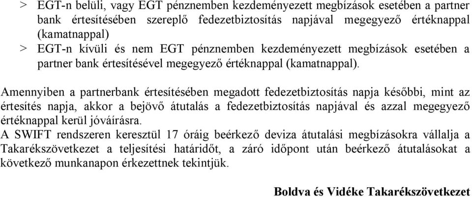 Amennyiben a partnerbank értesítésében megadott fedezetbiztosítás napja későbbi, mint az értesítés napja, akkor a bejövő átutalás a fedezetbiztosítás napjával és azzal megegyező értéknappal