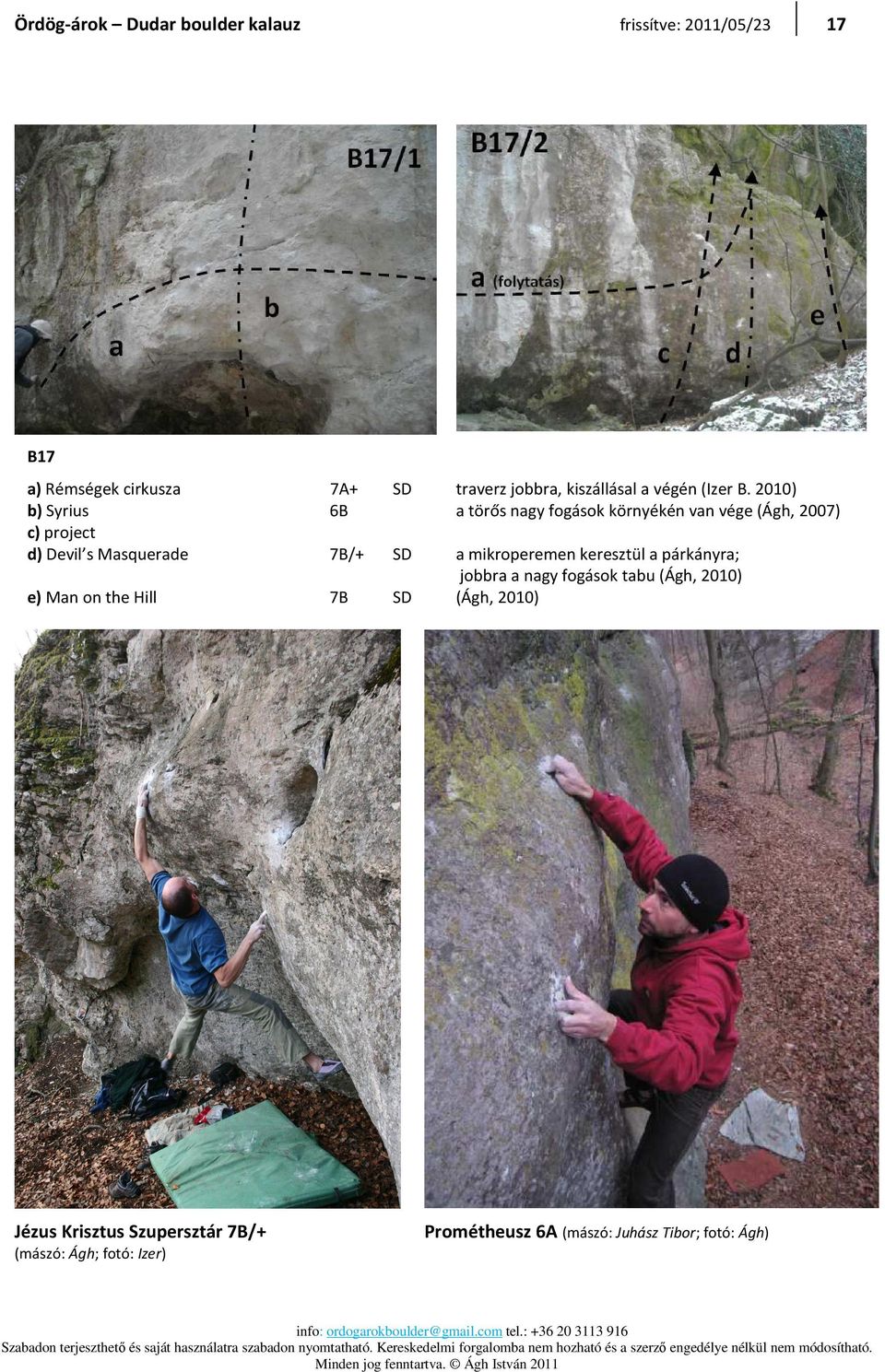 2010) a törős nagy fogások környékén van vége (Ágh, 2007) 7B/+ SD e) Man on the Hill 7B SD a mikroperemen keresztül
