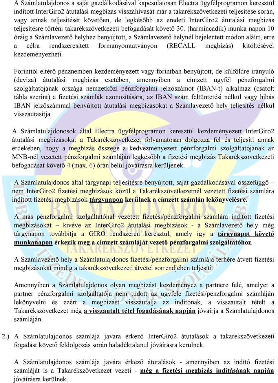 (harmincadik) munka napon 10 óráig a Számlavezető helyhez benyújtott, a Számlavezető helynél bejelentett módon aláírt, erre a célra rendszeresített formanyomtatványon (RECALL megbízás) kitöltésével