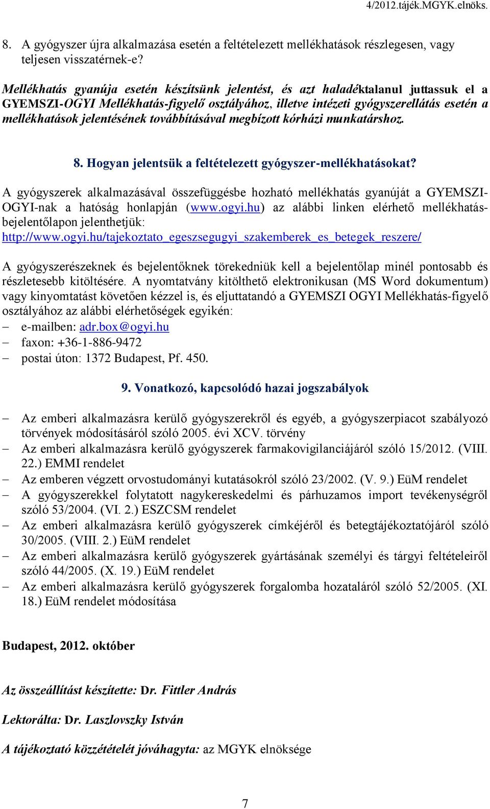 jelentésének továbbításával megbízott kórházi munkatárshoz. 8. Hogyan jelentsük a feltételezett gyógyszer-mellékhatásokat?