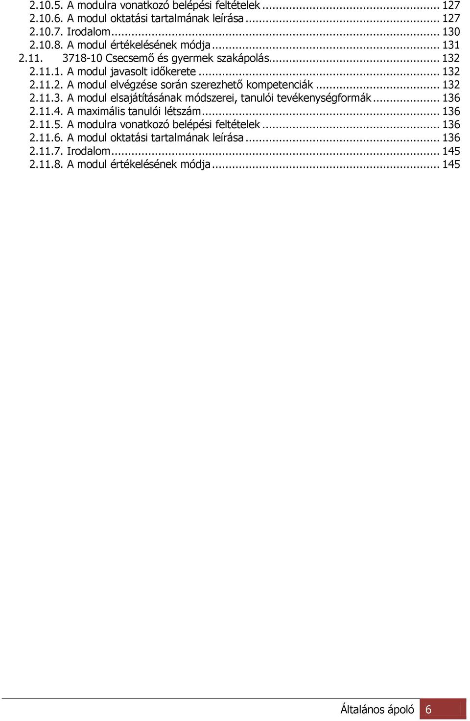 .. 132 2.11.3. A modul elsajátításának módszerei, tanulói tevékenységformák... 136 2.11.4. A maximális tanulói létszám... 136 2.11.5.
