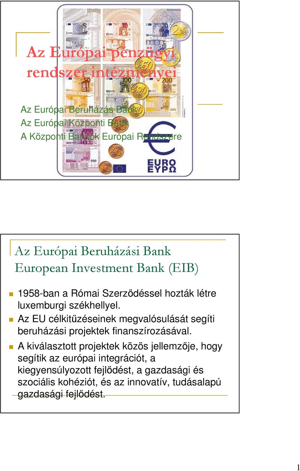 Az EU célkitőzéseinek megvalósulását segíti beruházási projektek finanszírozásával.