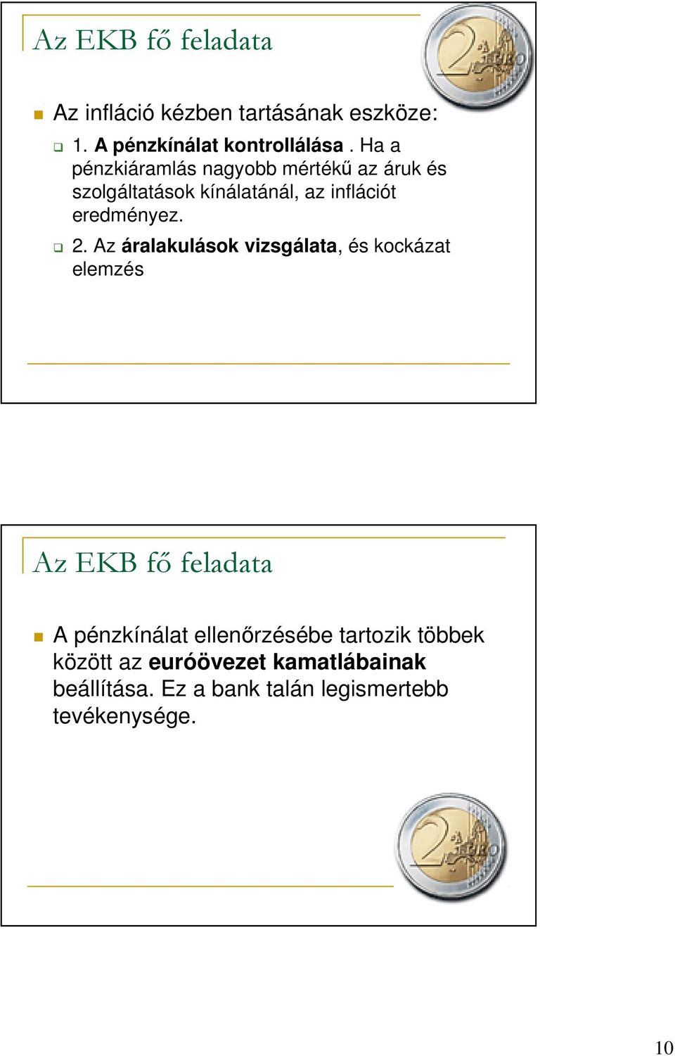 2. Az áralakulások vizsgálata, és kockázat elemzés Az EKB fı feladata A pénzkínálat ellenırzésébe