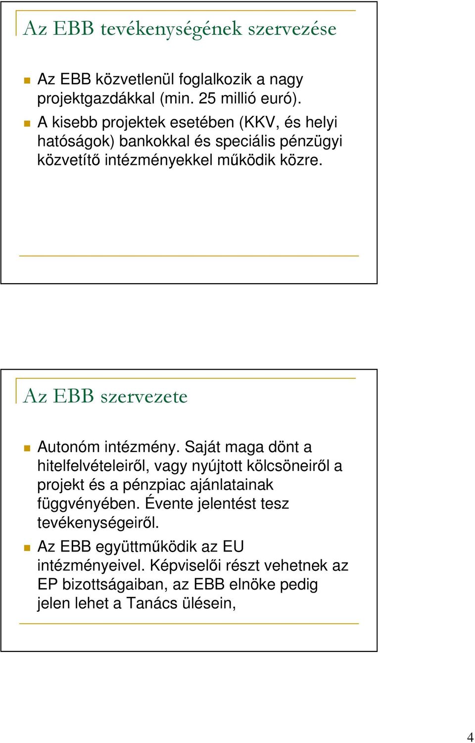 Az EBB szervezete Autonóm intézmény.