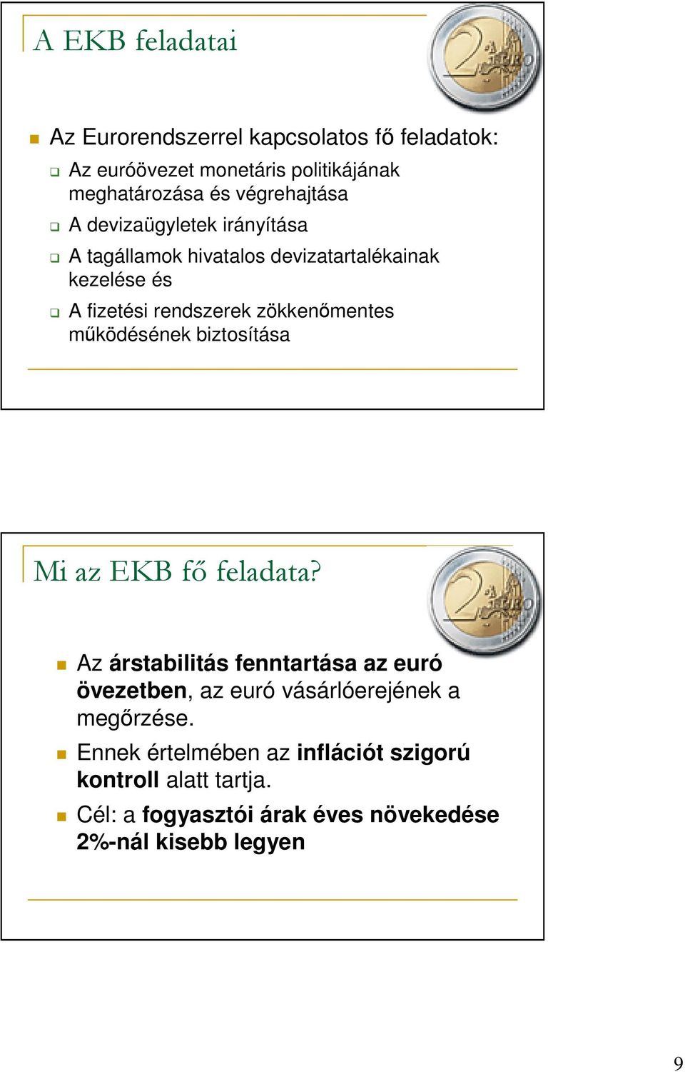 zökkenımentes mőködésének biztosítása Mi az EKB fı feladata?