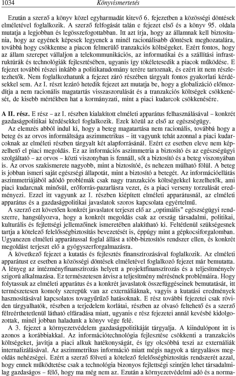 Itt azt írja, hogy az államnak kell biztosítania, hogy az egyének képesek legyenek a minél racionálisabb döntések meghozatalára, továbbá hogy csökkentse a piacon felmerülõ tranzakciós költségeket.