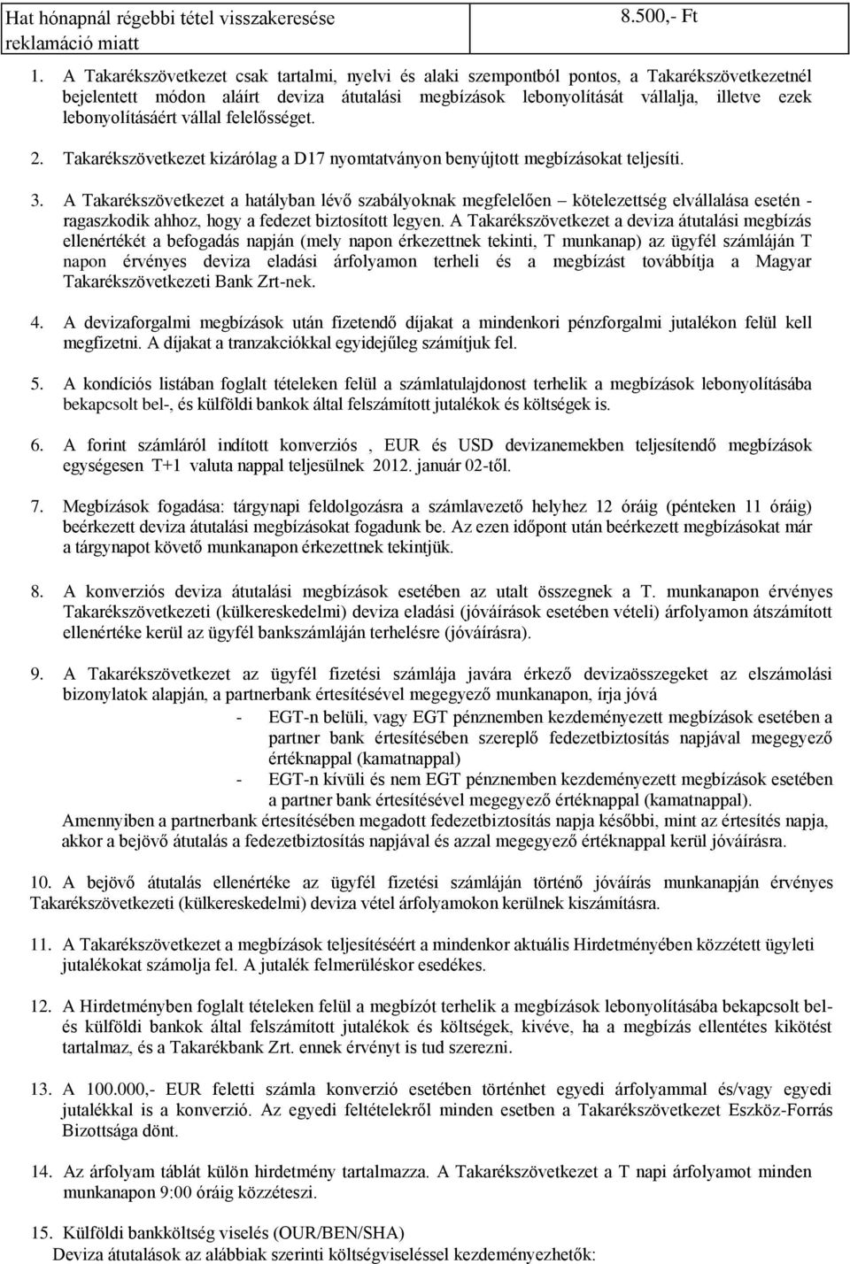 lebonyolításáért vállal felelősséget. 2. Takarékszövetkezet kizárólag a D17 nyomtatványon benyújtott megbízásokat teljesíti. 3.