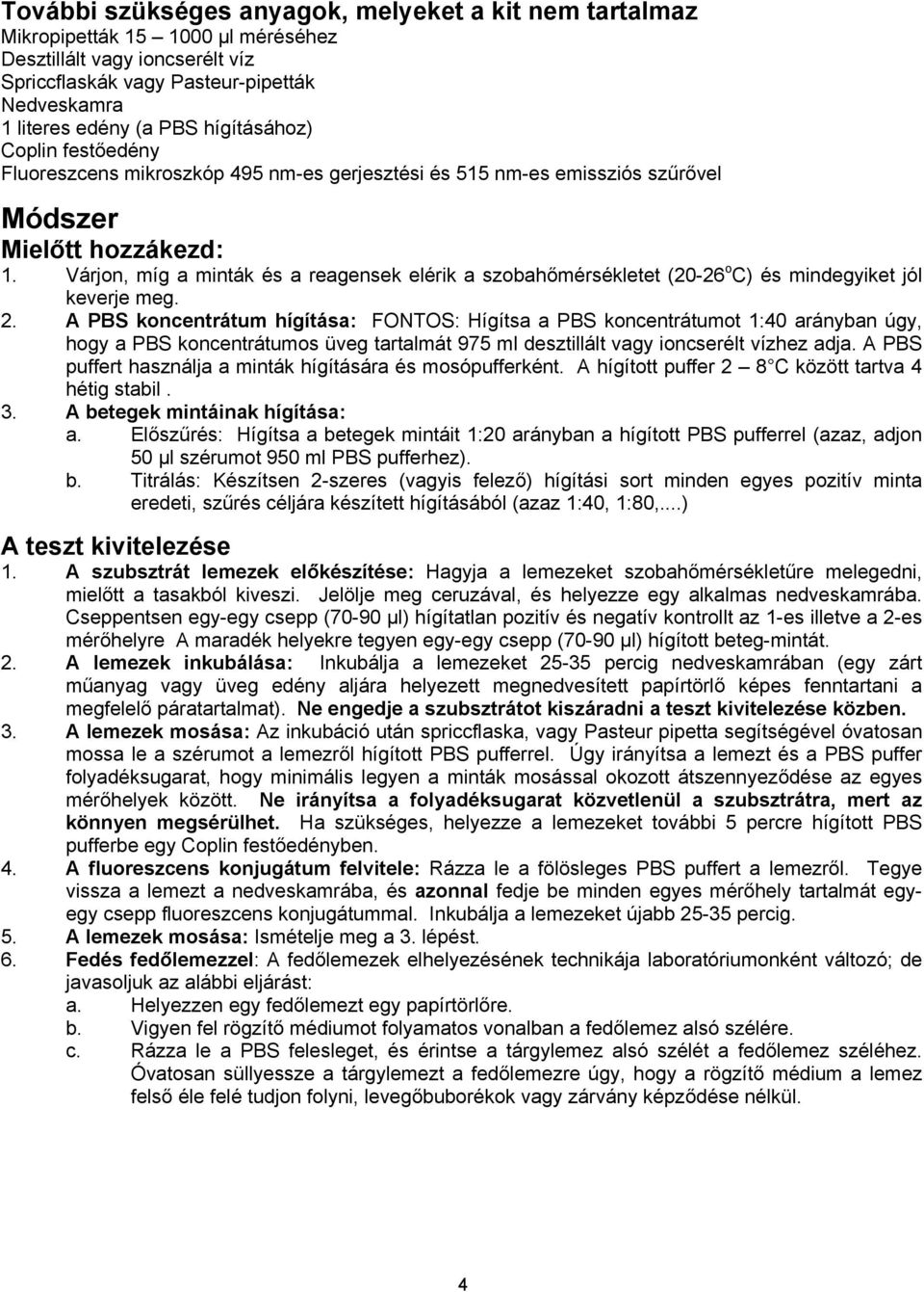 Várjon, míg a minták és a reagensek elérik a szobahőmérsékletet (20-26 o C) és mindegyiket jól keverje meg. 2.