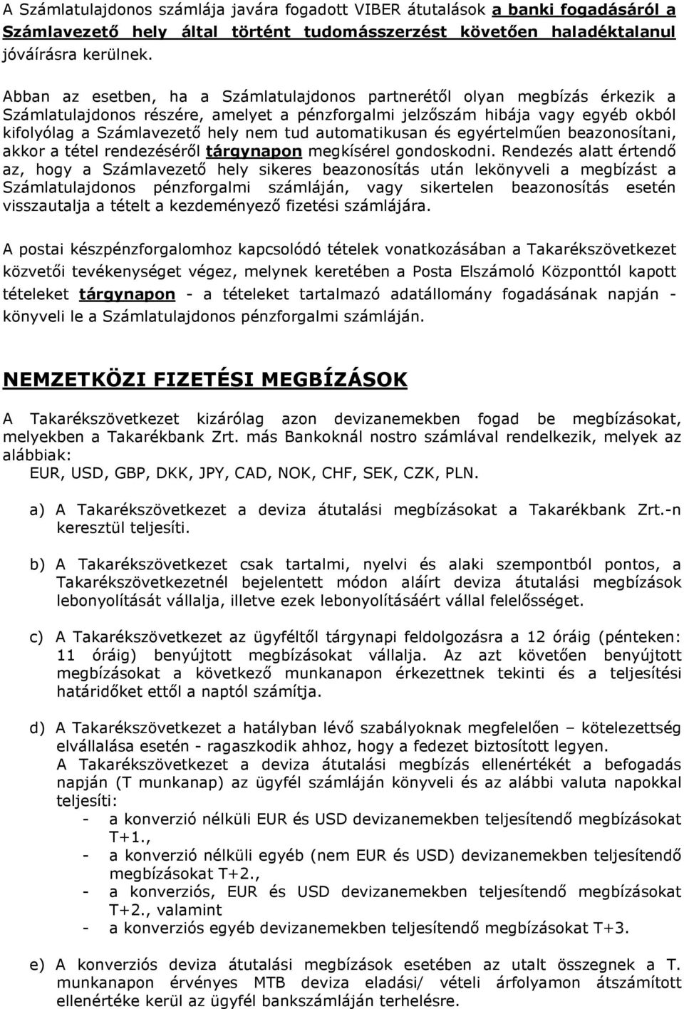 automatikusan és egyértelműen beazonosítani, akkor a tétel rendezéséről tárgynapon megkísérel gondoskodni.