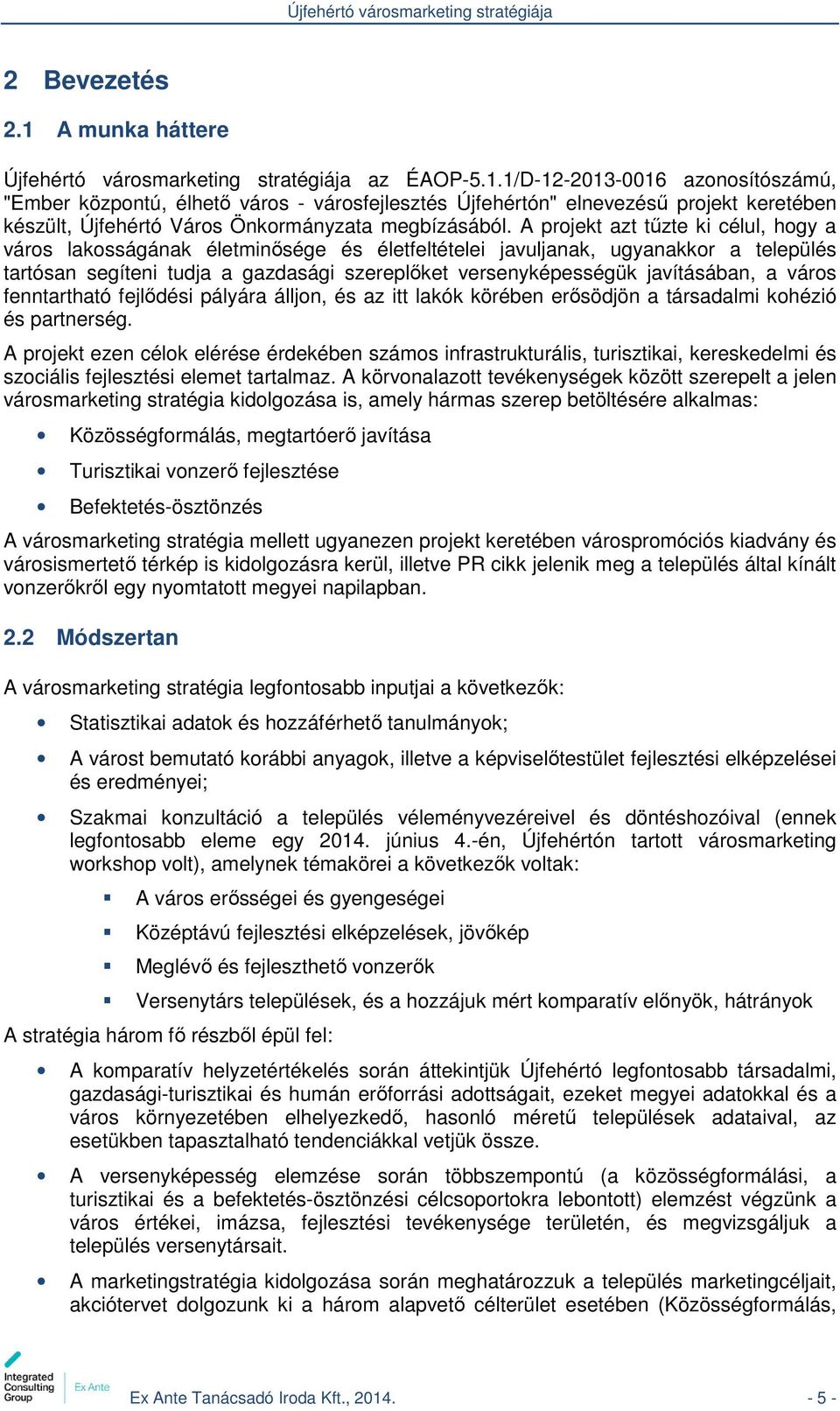 javításában, a város fenntartható fejlődési pályára álljon, és az itt lakók körében erősödjön a társadalmi kohézió és partnerség.