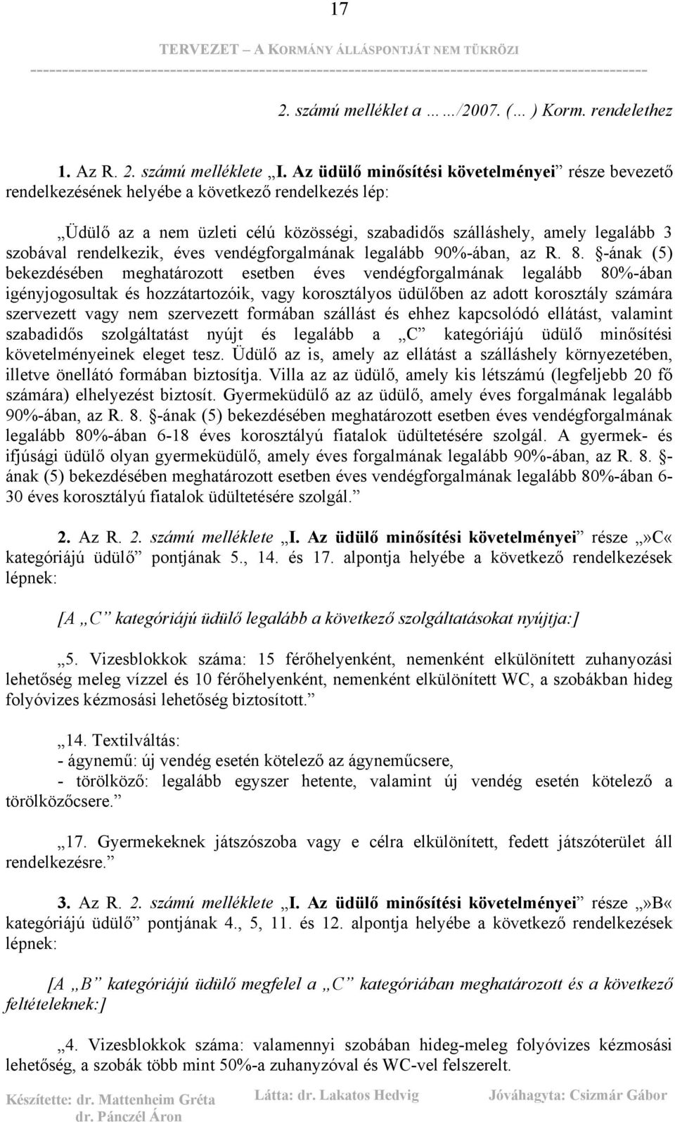 rendelkezik, éves vendégforgalmának legalább 90%-ában, az R. 8.