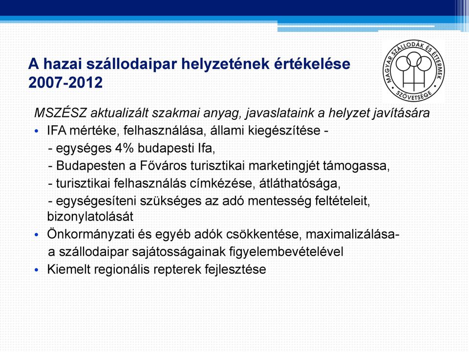 támogassa, - turisztikai felhasználás címkézése, átláthatósága, - egységesíteni szükséges az adó mentesség feltételeit,