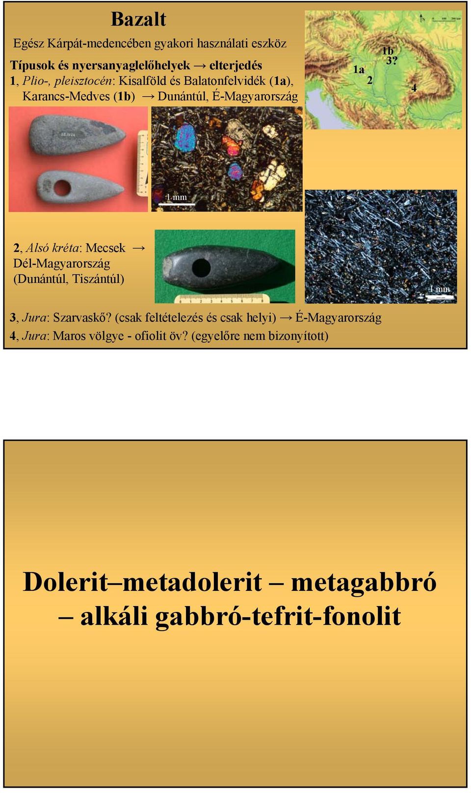 4 1 mm 2, Alsó kréta: Mecsek Dél-Magyarország (Dunántúl, Tiszántúl) 1 mm 3, Jura: Szarvaskő?