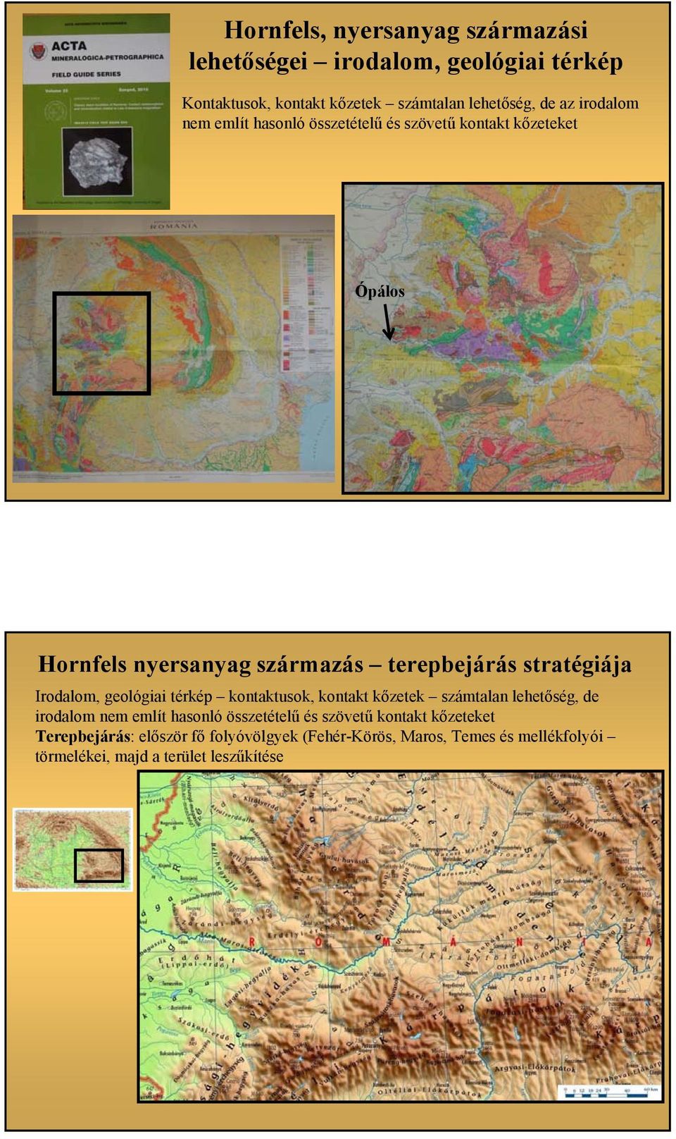 Irodalom, geológiai térkép kontaktusok, kontakt kőzetek számtalan lehetőség, de irodalom nem említ hasonló összetételű és szövetű