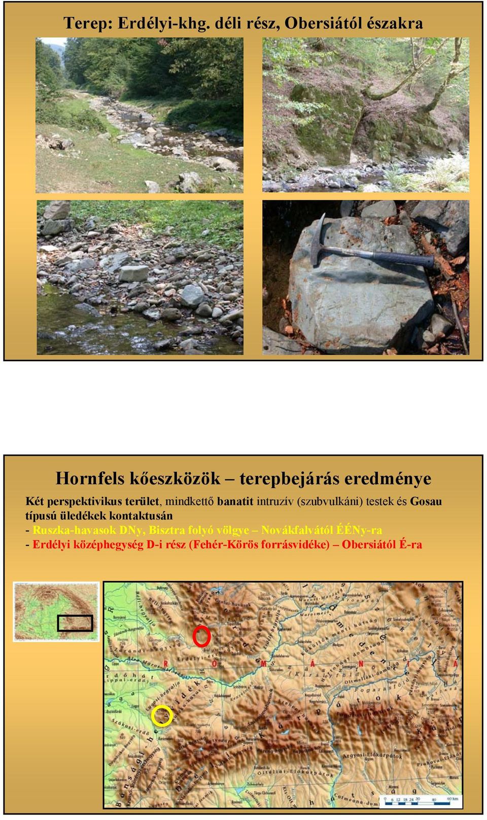 perspektivikus terület, mindkettő banatit intruzív (szubvulkáni) testek és Gosau