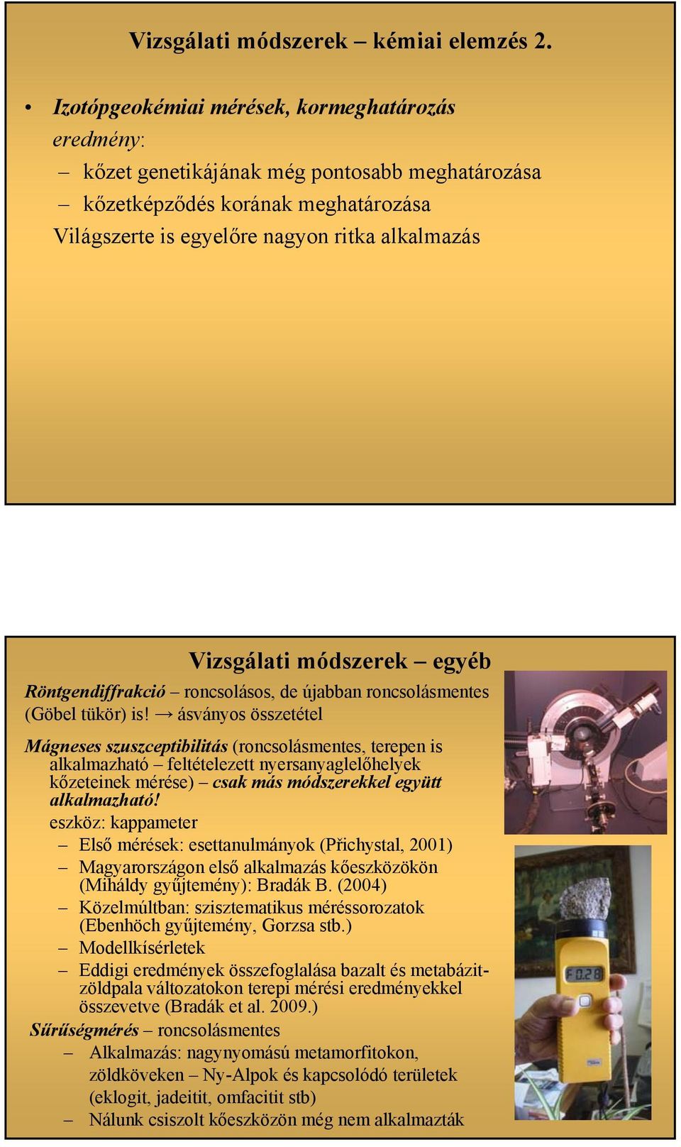 módszerek egyéb Röntgendiffrakció roncsolásos, de újabban roncsolásmentes (Göbel tükör) is!