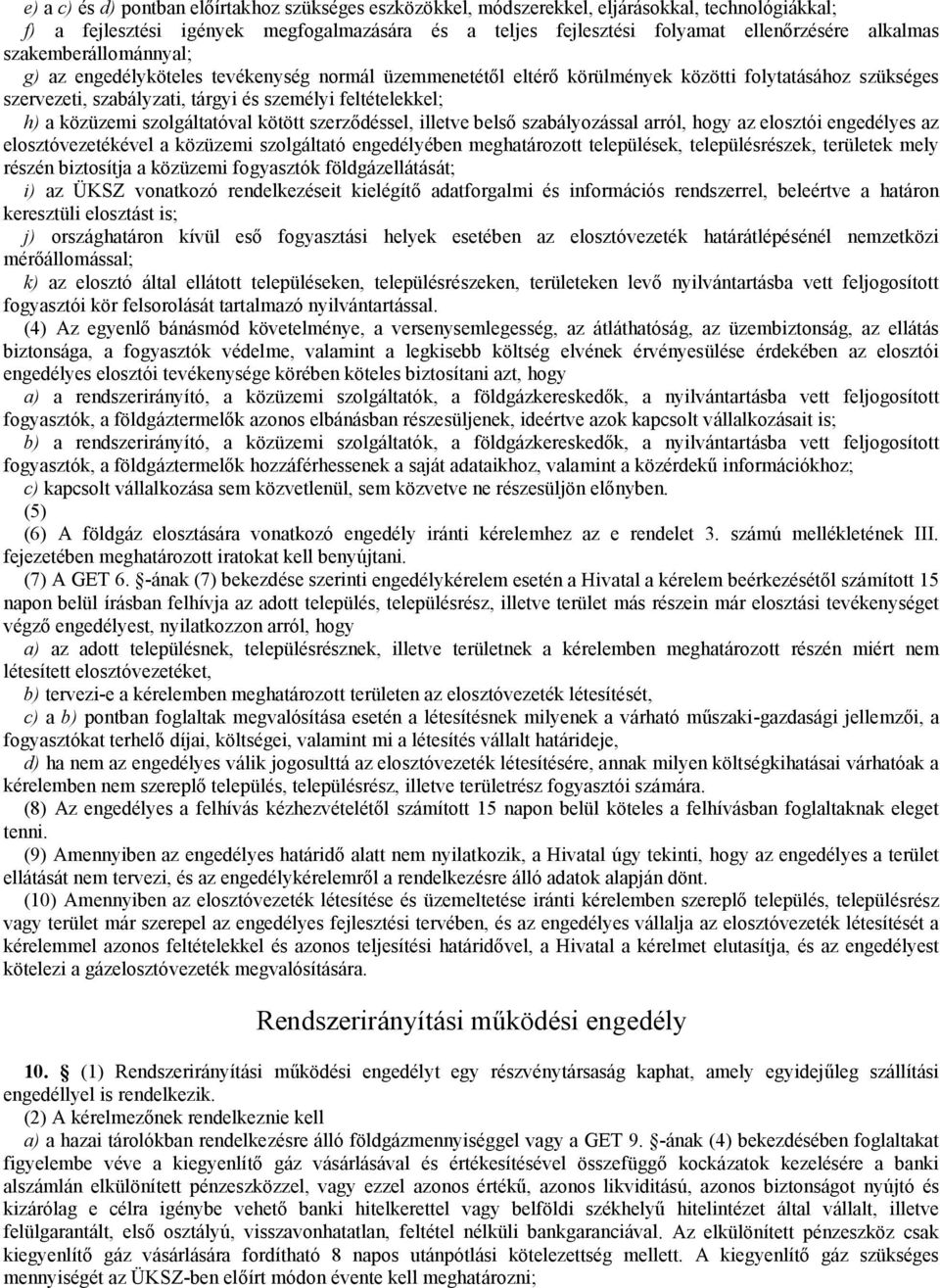 közüzemi szolgáltatóval kötött szerződéssel, illetve belső szabályozással arról, hogy az elosztói engedélyes az elosztóvezetékével a közüzemi szolgáltató engedélyében meghatározott települések,