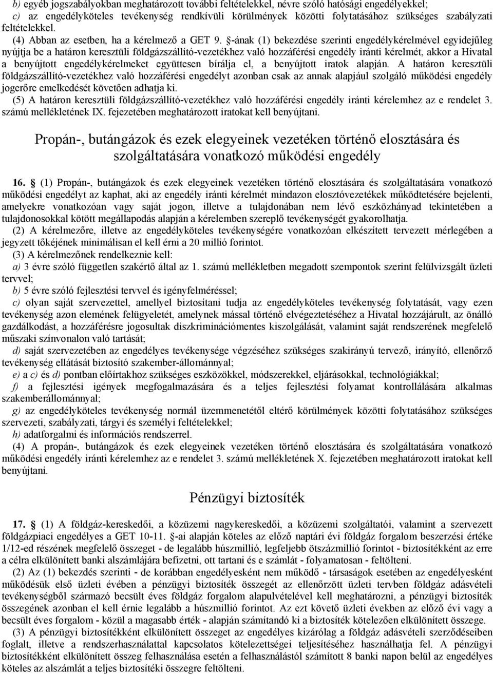 -ának (1) bekezdése szerinti engedélykérelmével egyidejűleg nyújtja be a határon keresztüli földgázszállító-vezetékhez való hozzáférési engedély iránti kérelmét, akkor a Hivatal a benyújtott