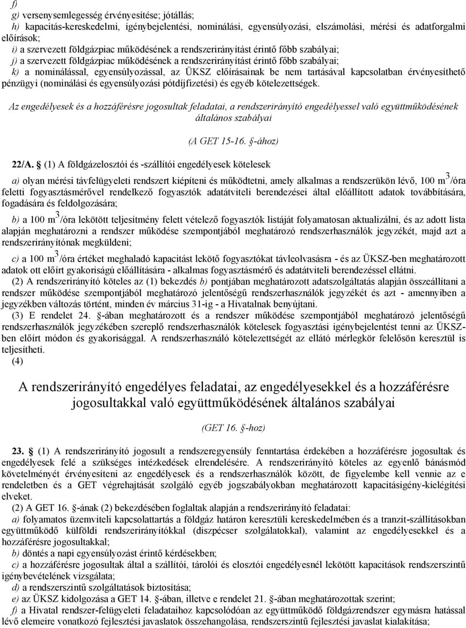 be nem tartásával kapcsolatban érvényesíthető pénzügyi (nominálási és egyensúlyozási pótdíjfizetési) és egyéb kötelezettségek.