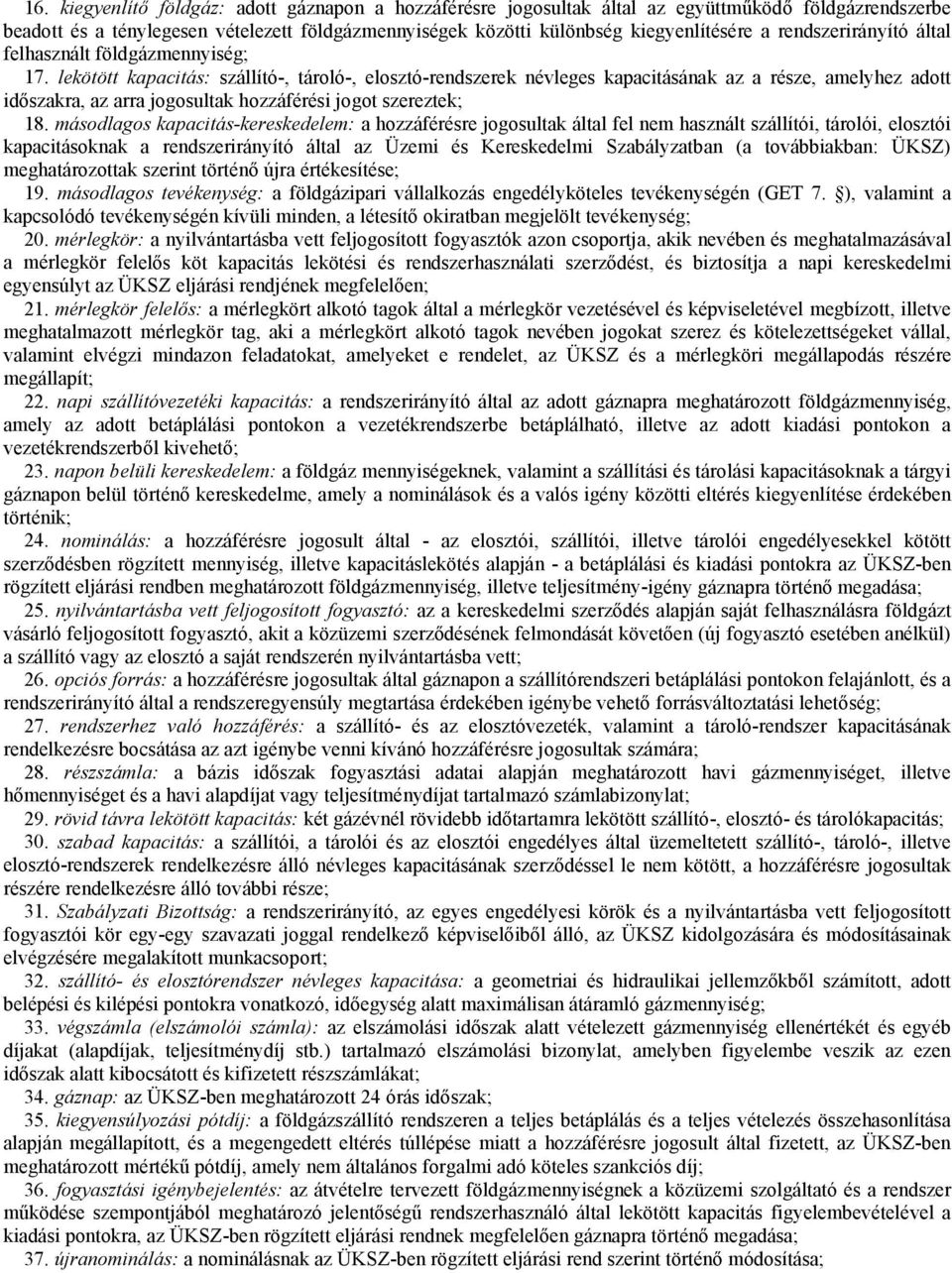 lekötött kapacitás: szállító-, tároló-, elosztó-rendszerek névleges kapacitásának az a része, amelyhez adott időszakra, az arra jogosultak hozzáférési jogot szereztek; 18.