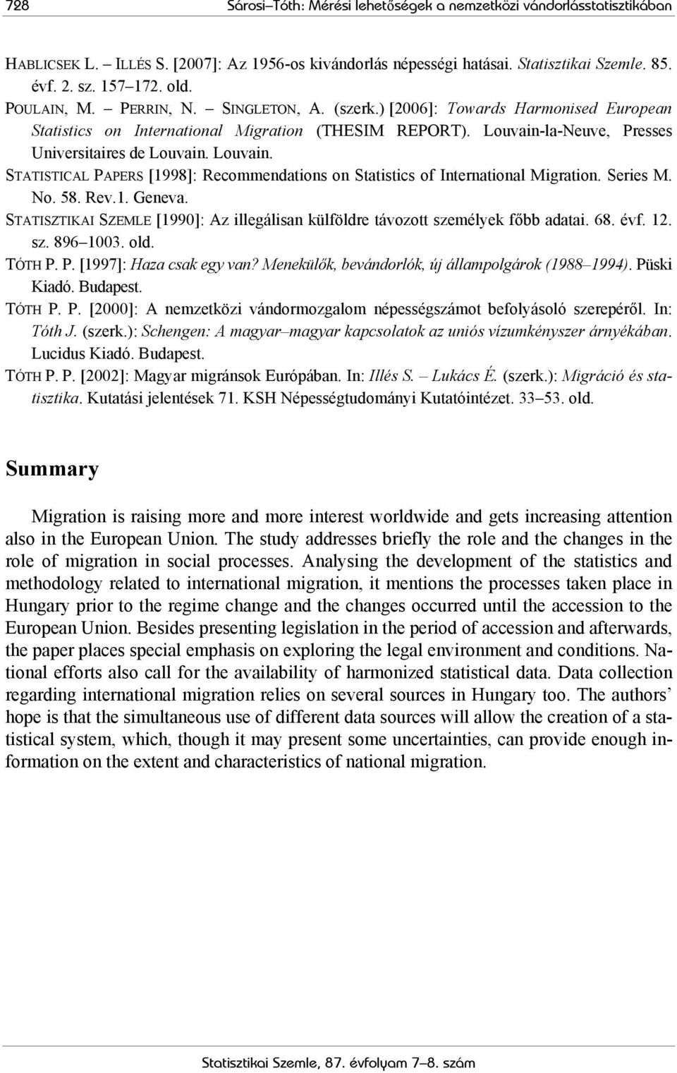 la-Neuve, Presses Universitaires de Louvain. Louvain. STATISTICAL PAPERS [1998]: Recommendations on Statistics of International Migration. Series M. No. 58. Rev.1. Geneva.