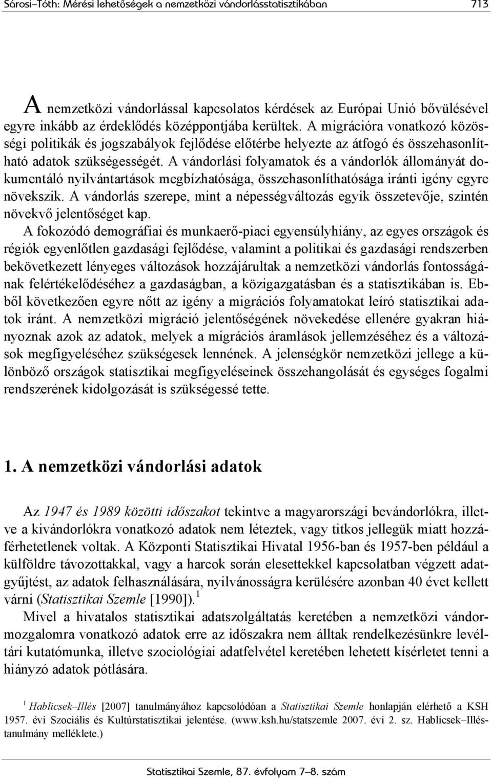 A vándorlási folyamatok és a vándorlók állományát dokumentáló nyilvántartások megbízhatósága, összehasonlíthatósága iránti igény egyre növekszik.