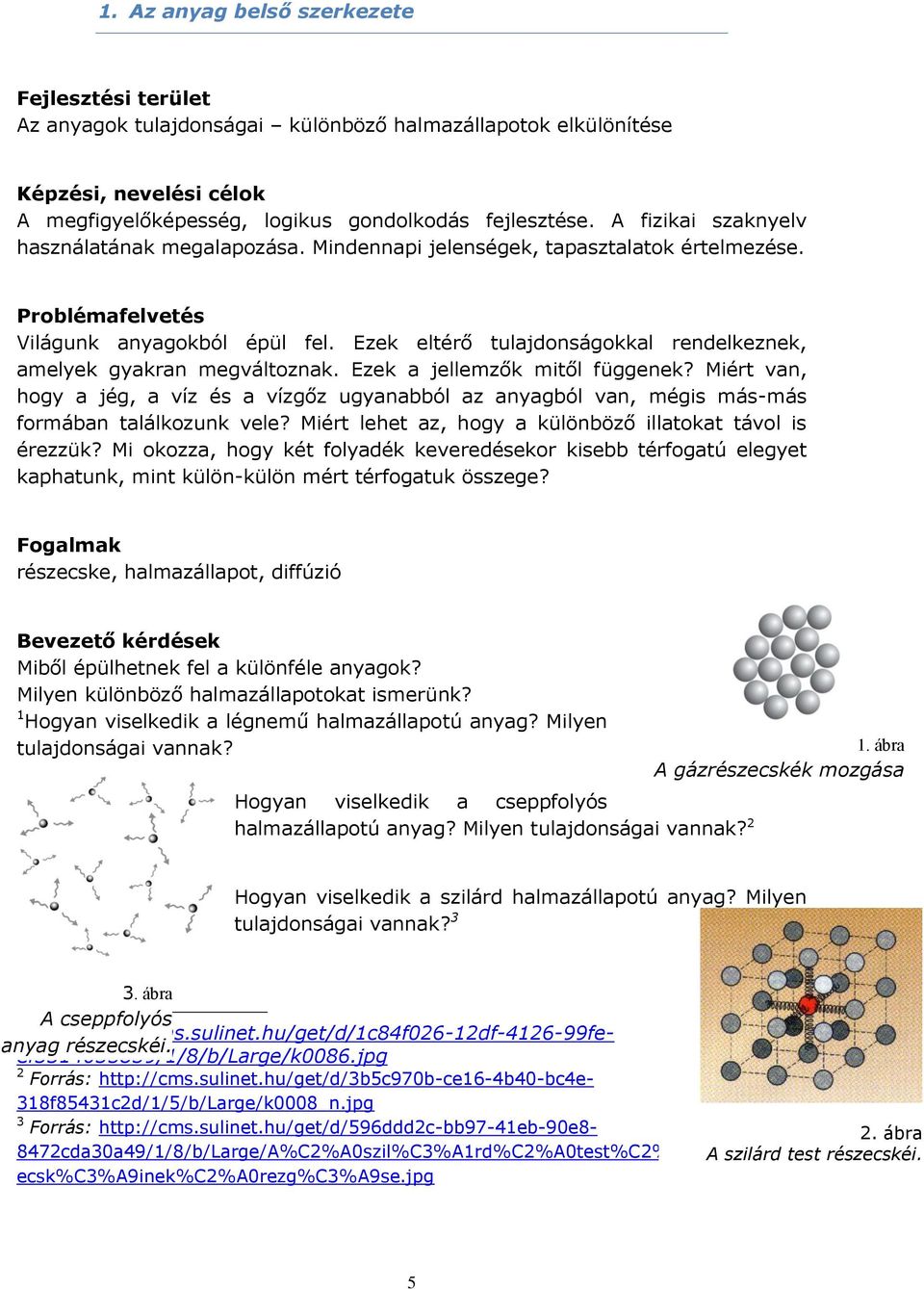 Ezek eltérő tulajdonságokkal rendelkeznek, amelyek gyakran megváltoznak. Ezek a jellemzők mitől függenek?