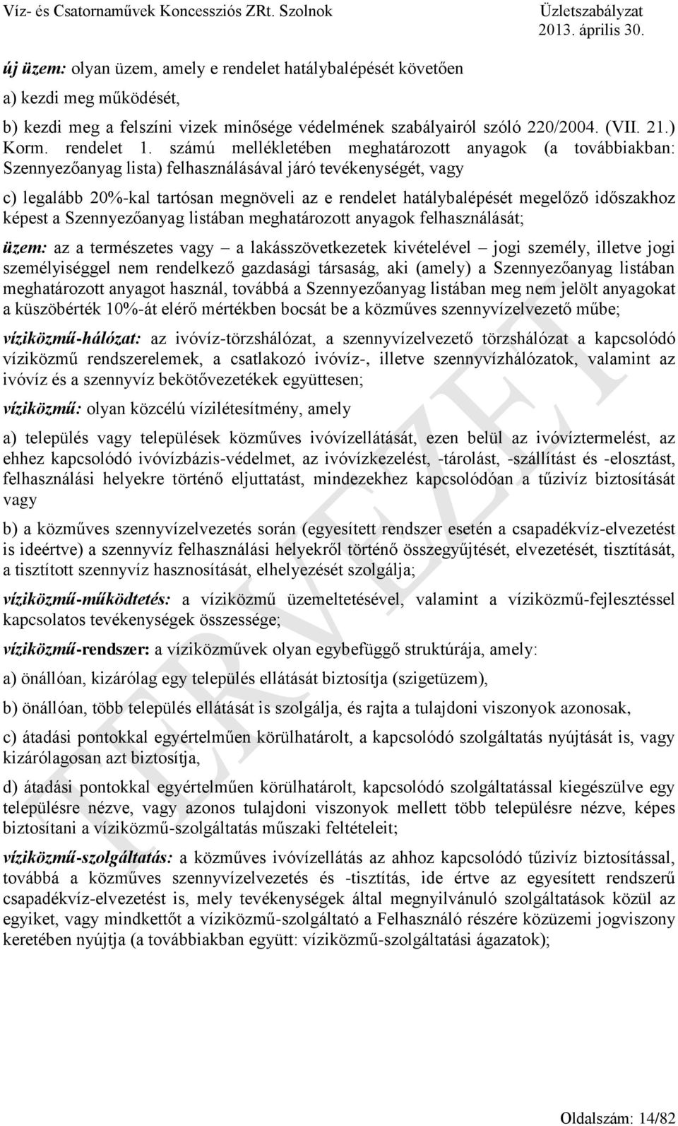 megelőző időszakhoz képest a Szennyezőanyag listában meghatározott anyagok felhasználását; üzem: az a természetes vagy a lakásszövetkezetek kivételével jogi személy, illetve jogi személyiséggel nem