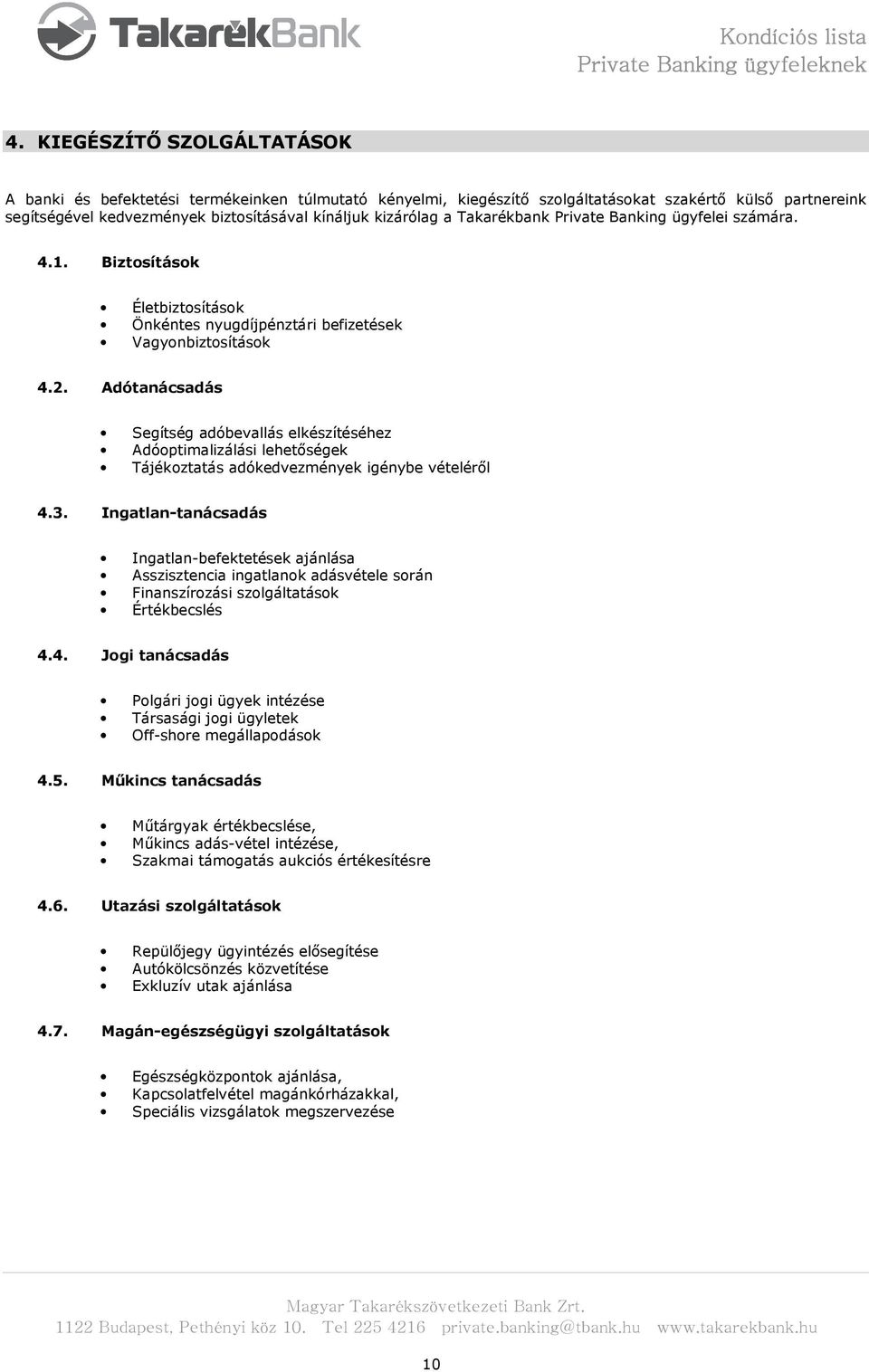 Adótanácsadás Segítség adóbevallás elkészítéséhez Adóoptimalizálási lehetőségek Tájékoztatás adókedvezmények igénybe vételéről 4.3.