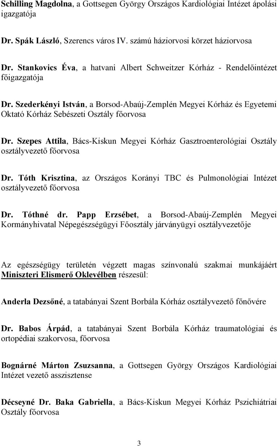 Szepes Attila, Bács-Kiskun Megyei Kórház Gasztroenterológiai Osztály Dr. Tóth Krisztina, az Országos Korányi TBC és Pulmonológiai Intézet Dr. Tóthné dr.