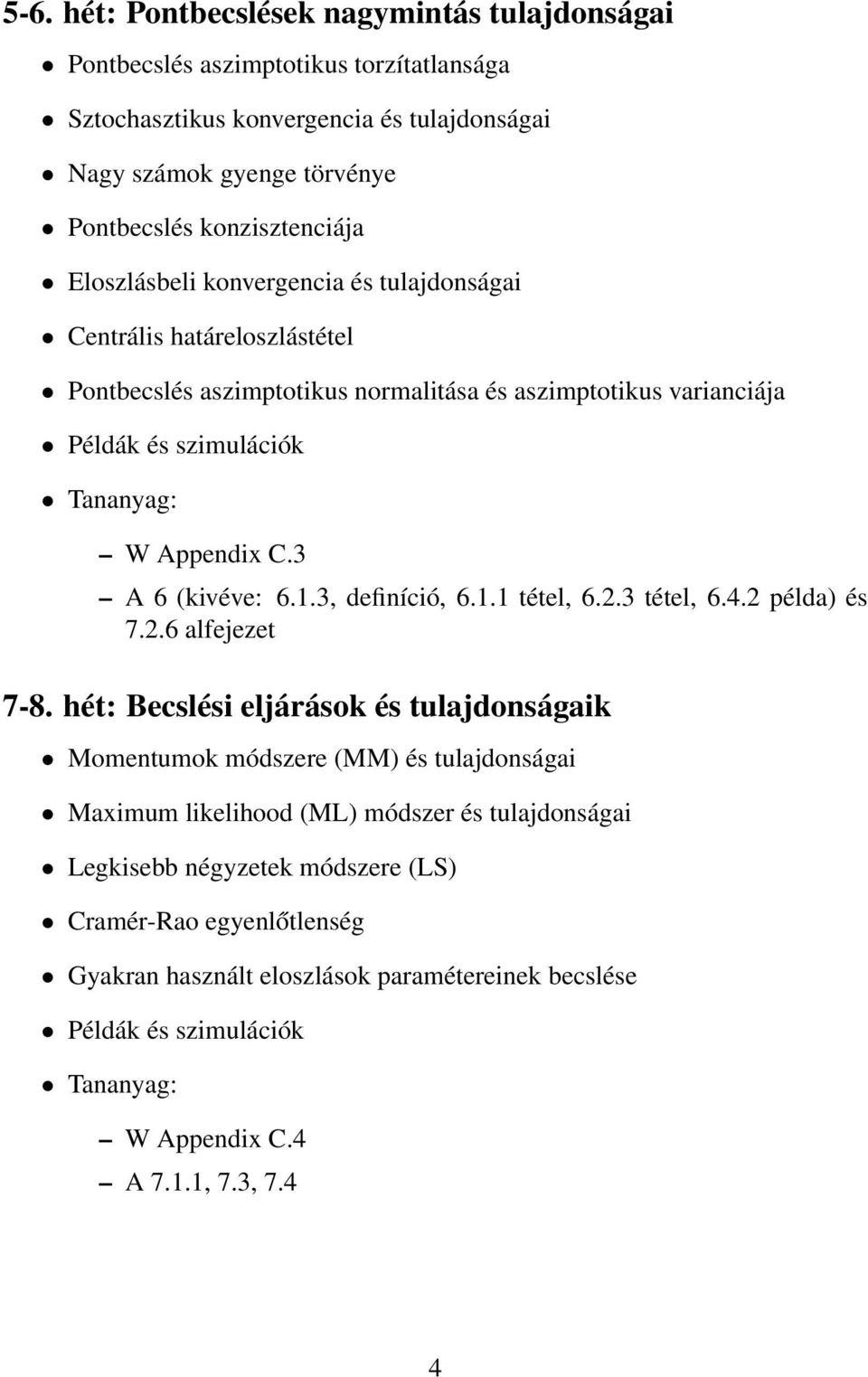 3 A 6 (kivéve: 6.1.3, definíció, 6.1.1 tétel, 6.2.3 tétel, 6.4.2 példa) és 7.2.6 alfejezet 7-8.