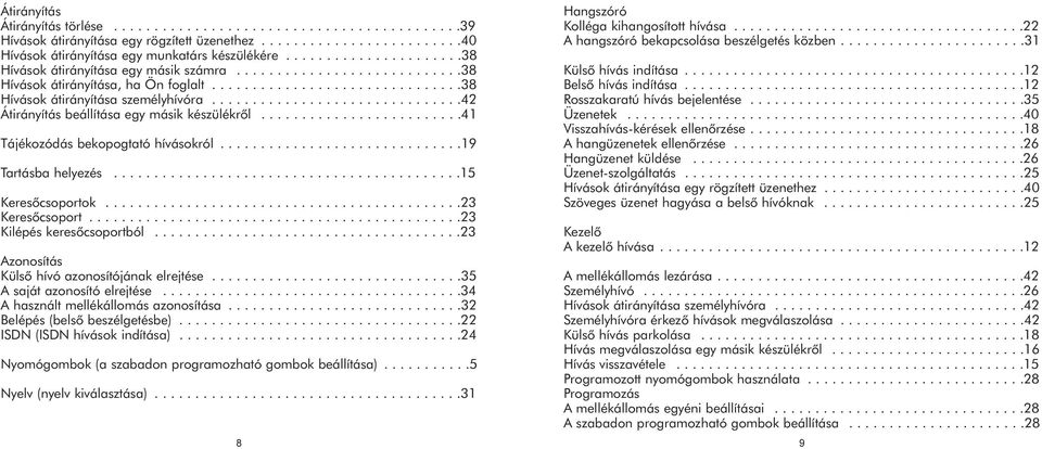 ..............................42 Átirányítás beállítása egy másik készülékrõl.........................41 Tájékozódás bekopogtató hívásokról..............................19 Tartásba helyezés.