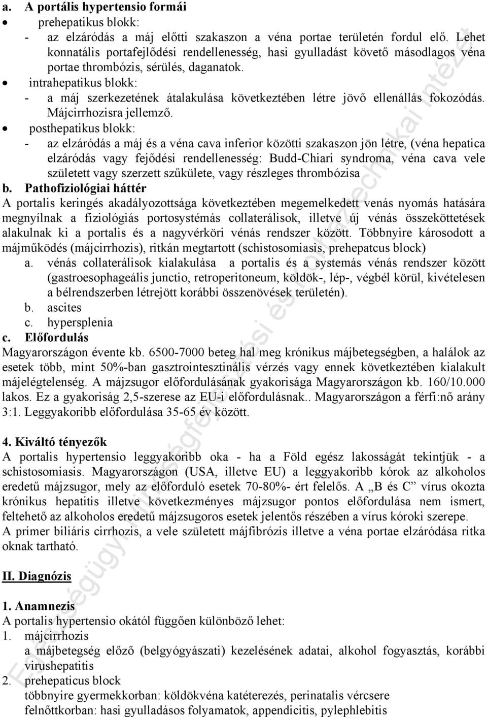 intrahepatikus blokk: - a máj szerkezetének átalakulása következtében létre jövő ellenállás fokozódás. Májcirrhozisra jellemző.