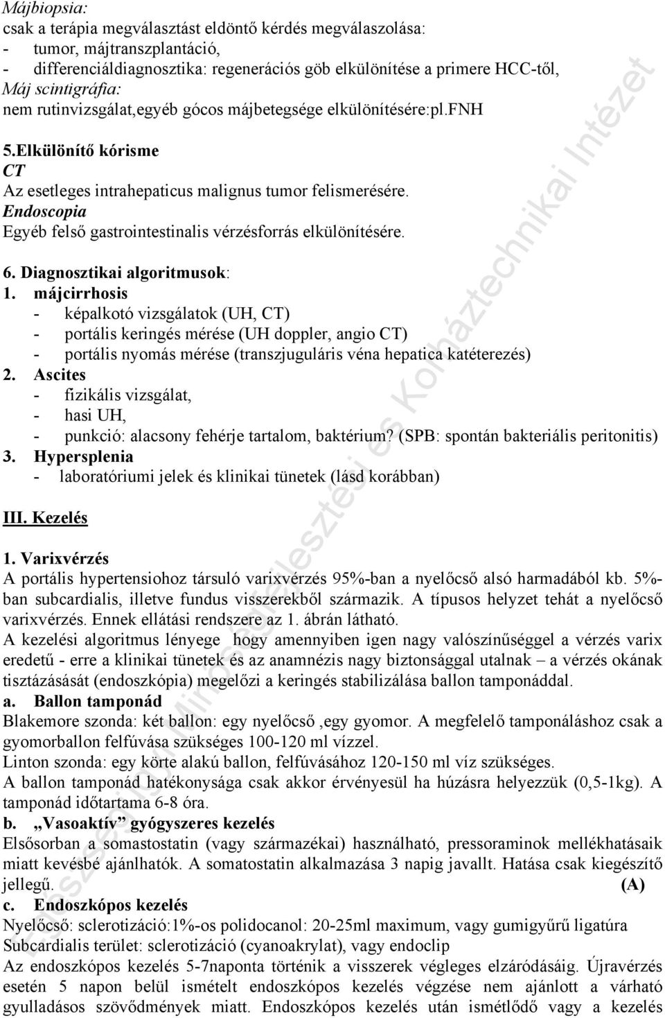 Endoscopia Egyéb felső gastrointestinalis vérzésforrás elkülönítésére. 6. Diagnosztikai algoritmusok: 1.