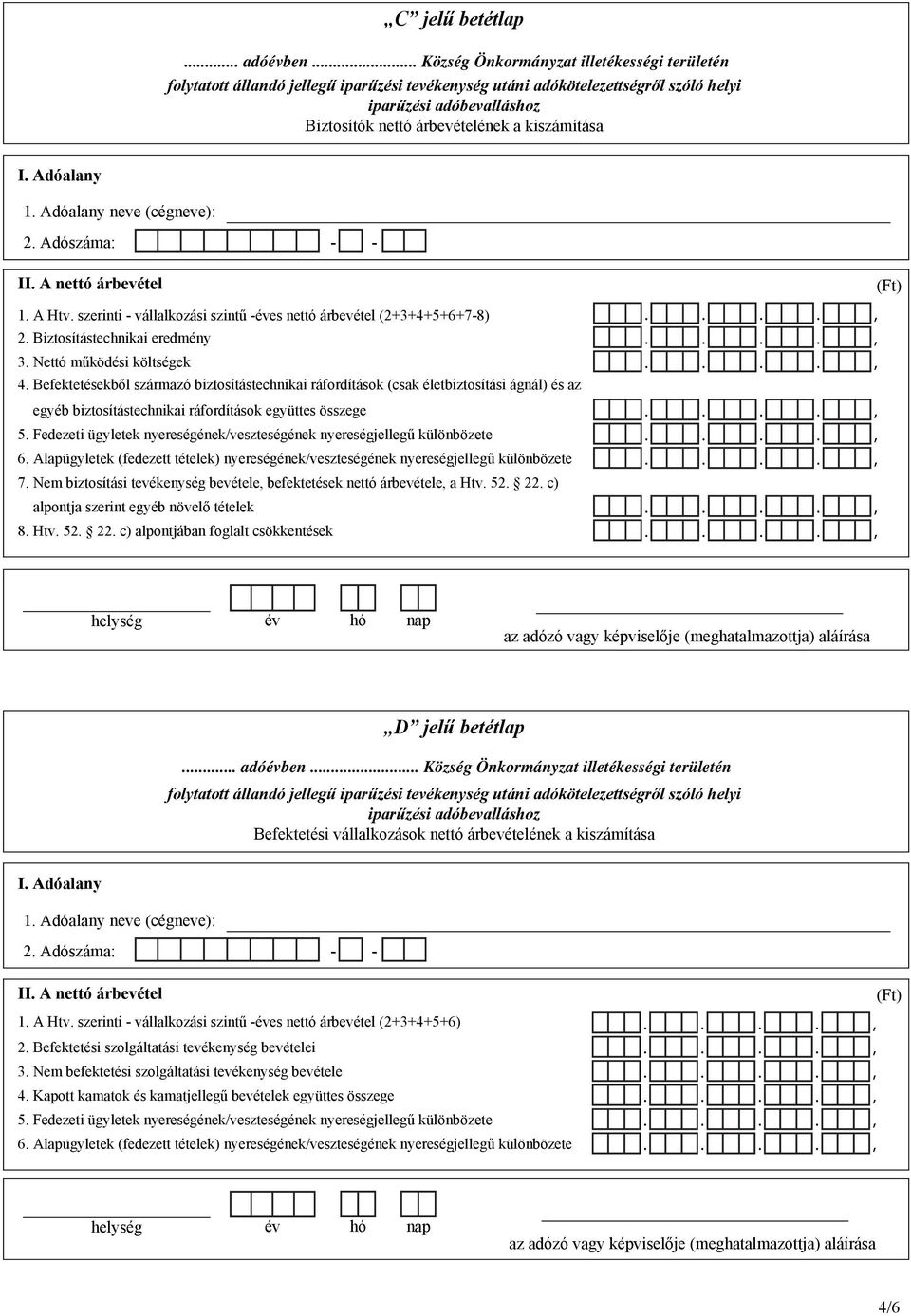 Befektetésekből származó biztosítástechnikai ráfordítások (csak életbiztosítási ágnál) és az egyéb biztosítástechnikai ráfordítások együttes összege 5.